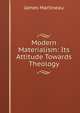 Modern Materialism: Its Attitude Towards Theology, James Martineau 