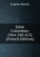 Saint Colomban: (Vers 540-615) (French Edition), Eugene Martin 