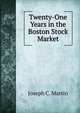 Twenty-One Years in the Boston Stock Market, Joseph C. Martin 