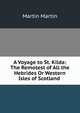 A Voyage to St. Kilda: The Remotest of All the Hebrides Or Western Isles of Scotland ., Martin Martin 