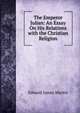 The Emperor Julian: An Essay On His Relations with the Christian Religion, Edward James Martin 