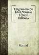 Epigrammaton Libri, Volume 1 (Latin Edition), Martial 