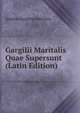 Gargilii Maritalis Quae Supersunt (Latin Edition), Quintus Gargilius Martialis 