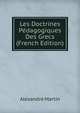 Les Doctrines Pedagogiques Des Grecs (French Edition), Alexandre Martin 