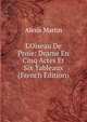 L'Oiseau De Proie: Drame En Cinq Actes Et Six Tableaux (French Edition), Alexis Martin 