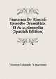 Francisca De Rimini: Episodio Dramatico. El Acta; Comedia (Spanish Edition), Vicente Colorado Y Martinez 