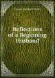Reflections of a Beginning Husband, Edward Sandford Martin 