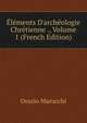 ?l?ments D'arch?ologie Chr?tienne ., Volume 1 (French Edition), Orazio Marucchi 