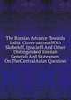 The Russian Advance Towards India: Conversations With Skobeleff, Ignatieff, And Other Distinguished Russian Generals And Statesmen, On The Central Asian Question, 