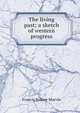 The living past; a sketch of western progress, Francis Sydney Marvin 