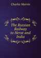 The Russian Railway to Herat and India, Charles Marvin 