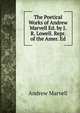 The Poetical Works of Andrew Marvell Ed. by J.R. Lowell. Repr. of the Amer. Ed, Andrew Marvell 
