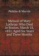 Memoir of Mary Lothrop: Who Died in Boston, March 18, 1831, Aged Six Years and Three Months, Perkins &amp; Marvin 