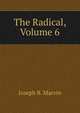 The Radical, Volume 6, Joseph B. Marvin 