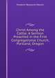 Christ Among the Cattle: A Sermon Preached in the First Congregational Church, Portland, Oregon, Frederic Rowland Marvin 
