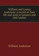 William and Louisa Anderson: a record of their life and work in Jamaica and Old Calabar, William Anderson 