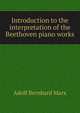 Introduction to the interpretation of the Beethoven piano works, Adolf Bernhard Marx 