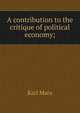 A contribution to the critique of political economy;, Marx Karl 