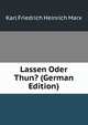Lassen Oder Thun? (German Edition), Karl Friedrich Heinrich Marx 