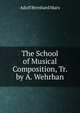 The School of Musical Composition, Tr. by A. Wehrhan, Adolf Bernhard Marx 