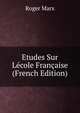 Etudes Sur Lecole Francaise (French Edition), Roger Marx 