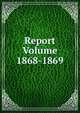 Report Volume 1868-1869, 