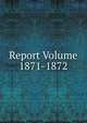 Report Volume 1871-1872, 