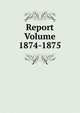 Report Volume 1874-1875, 