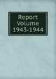 Report Volume 1943-1944, 