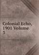 Colonial Echo, 1901 Volume 3, 