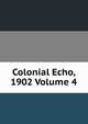 Colonial Echo, 1902 Volume 4, 