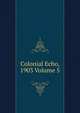 Colonial Echo, 1903 Volume 5, 