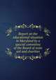 Report on the educational situation in Maryland by a special committee of the Board of state aid and charities, 
