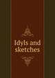 Idyls and sketches, 