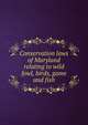 Conservation laws of Maryland relating to wild fowl, birds, game and fish, 