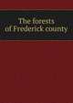 The forests of Frederick county, 