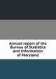 Annual report of the Bureau of Statistics and Information of Maryland, 