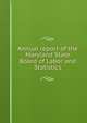 Annual report of the Maryland State Board of Labor and Statistics, 