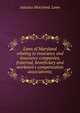 Laws of Maryland relating to insurance and insurance companies, fraternal, beneficiary and workmen's compensation associations;, statutes Maryland. Laws 