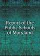 Report of the Public Schools of Maryland, 