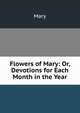 Flowers of Mary: Or, Devotions for Each Month in the Year, Mary 