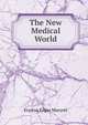 The New Medical World, Erastus Edgar Maryott 