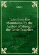 Tales from the Mountains. by the Author of Mungo, the Little Traveller, Mary 