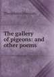 The gallery of pigeons: and other poems, Theophilus Marzials 