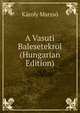 A Vasuti Balesetekrol (Hungarian Edition), Karoly Marzso 