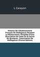 Histoire De L'?tablissement Fran?ais De Madagascar Pendant La Restauration: Pr?c?d?e D'Une Description De Cette ?le Et Suivie De Quelques . Colonisation De Madagascar (French Edition), L Carayon 