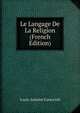 Le Langage De La Religion (French Edition), Louis-Antoine Caraccioli 