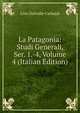 La Patagonia: Studi Generali, Ser. 1.-4, Volume 4 (Italian Edition), Lino Delvalle Carbajal 