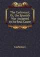 The Carbonari; Or, the Spanish War Assigned to Its Real Cause, Carbonari 