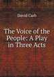 The Voice of the People: A Play in Three Acts, David Carb 